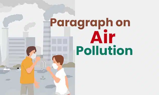 Air pollution paragraph, SSC, for class 9, 250 words, a short paragraph about air pollution causes a variety of illnesses in human bodies.