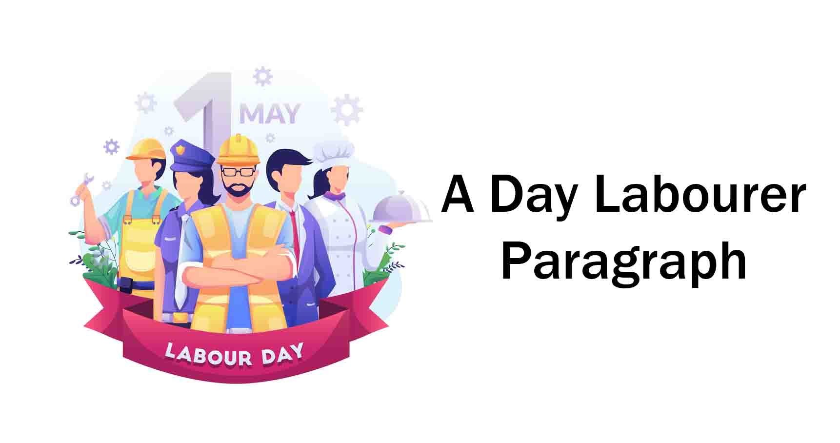 A day labourer paragraph for class 6; a day labourer for class 10 Lack of advantages, a day labourer paragraph for class 7.